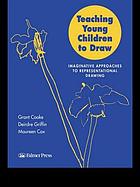 Teaching young children to draw : imaginative approaches to representational drawing