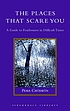 The places that scare you : a guide to fearlessness... de Pema Chödrön