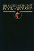 The United Methodist book of worship. 著者：  United Methodist Church (U.S.) 