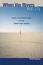 When the rivers run dry : water, the defining crisis of the twenty-first century