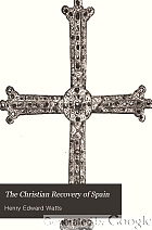 The Christian recovery of Spain : being the story of Spain from the Moorish Conquest to the fall of Granada (711-1492 A.D.)