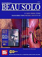 Beau solo : 12 Cajun fiddle tunes transcribed from Michael Doucet's CD
