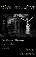 Wounds of love : the mystical marriage of Saint Rose of Lima