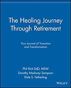 The healing journey through retirement : your journal of transition and transformation