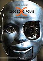 Closed Circuit Videoinstallationen : ein Leitfaden zur Geschichte und Theorie der Medienkunst mit Bausteinen eines Künstlerlexikons