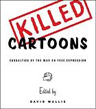Killed cartoons : casualties from the war on free expression