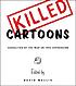 Killed cartoons : casualties from the war on free... by David Wallis