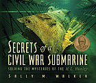 Secrets of a Civil War submarine : solving the mysteries of the H.L. Hunley