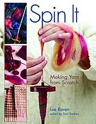 Spin it! : making yarn from scratch