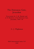The Damascus Gate, Jerusalem : excavations by C.-M. Bennett and J.B. Hennessy at the Damascus Gate, Jerusalem, 1964-66