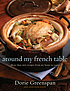 Around my French table : more than 300 recipes from my home to yours