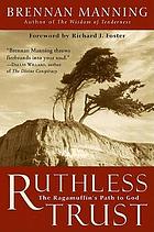 Ruthless trust : the ragamuffin's path to God