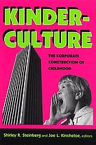 Kinderculture : the corporate construction of childhood