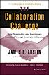 The collaboration challenge : how nonprofits and... by James E Austin