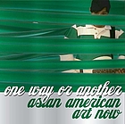 One way or another : Asian American art now