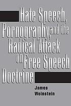 Hate speech, pornography, and the radical attack on free speech doctrine