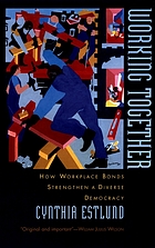 Working together : how workplace bonds strengthen a diverse democracy