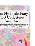 The My little pony G3 collector's inventory : an unofficial full color illustrated guide to the third generation of MLP including all ponies, playsets and accessories from 2003 to the present