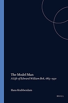 The model man : a life of Edward William Bok, 1863-1930