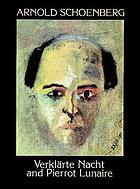 Verklärte Nacht ; and, Pierrot lunaire