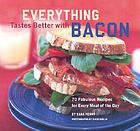 Everything tastes better with bacon : 70 fabulous recipes for every meal of the day
