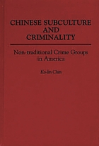 Chinese subculture and criminality : non-traditional crime groups in America