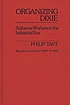 Organizing Dixie : Alabama workers in the industrial... por Philip Taft