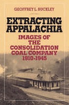 Extracting Appalachia : images of the Consolidation Coal Company, 1910/1945