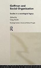 Goffman and social organization : studies in a sociological legacy