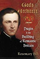 God's architect : Pugin and the building of romantic Britain