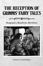 The Reception of Grimms' fairy tales : responses, reactions, revisions