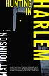 Hunting in Harlem : a novel 著者：  Mat Johnson 