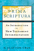 Prima Scriptura : an introduction to New Testament... door N  Clayton Croy