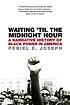 Waiting 'til the midnight hour : a narrative history of Black power in America
