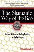 The Shamanic way of the bee : ancient wisdom and... by  Simon Buxton 