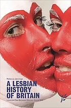 A lesbian history of Britain : love and sex between women since 1500