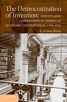 The democratization of invention : patents and copyrights in American economic development, 1790-1920