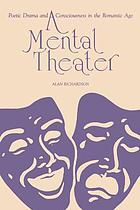 A mental theater : poetic drama and consciousness in the romantic age