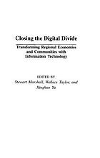 Closing the digital divide : transforming regional economies and communities with information technology