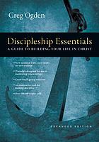 Discipleship essentials : a guide to building your life in Christ