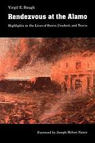 Rendezvous at the Alamo : highlights in the lives of Bowie, Crockett, and Travis