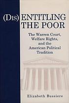 (Dis)entitling the poor : the Warren Court, welfare rights, and the American political tradition