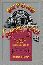 Beyond labor's veil : the culture of the Knights of Labor