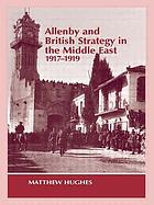 Allenby and British strategy in the Middle East, 1917-1919