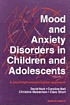 Mood and anxiety disorders in children and adolescents : a psychopharmacological approach
