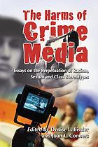 The harms of crime media : essays on the perpetuation of racism, sexism and class stereotypes
