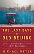 The last days of old Beijing : life in the vanishing... by  Michael J Meyer 