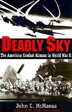 Deadly sky : the American combat airman in World War II