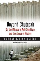 Beyond chutzpah : on the misuse of anti-semitism and the abuse of history