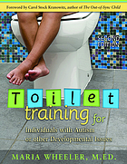 Toilet training for individuals with autism & related disorders : a comprehensive guide for parents & teachers
